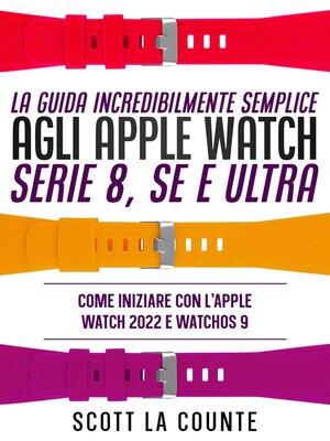 cover image of La Guida Incredibilmente Semplice Agli Apple Watch Serie 8, Se E Ultra